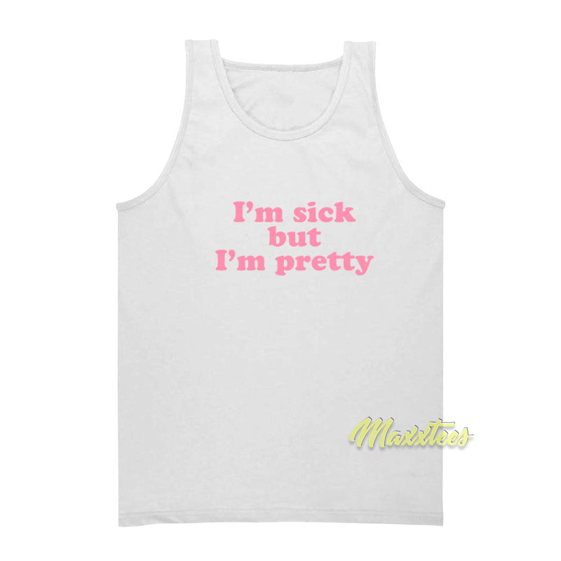 I'm Sick But I'm Pretty Tank Top