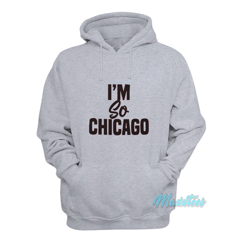 I'm So Chicago Hoodie