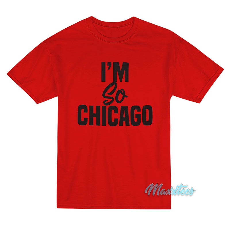 I'm So Chicago T-shirt