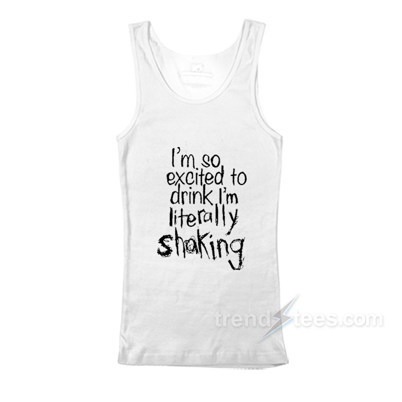 I'm So Excited To Drink I'm Shaking Tank Top