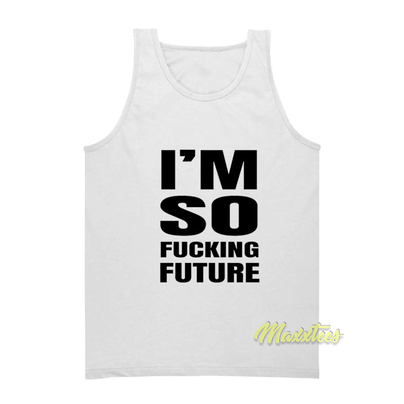 I'm So Fucking Future Tank Top