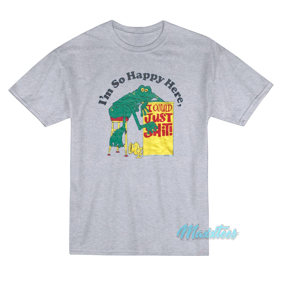 I'm So Happy Here I Could Just Shit Frog T-shirt