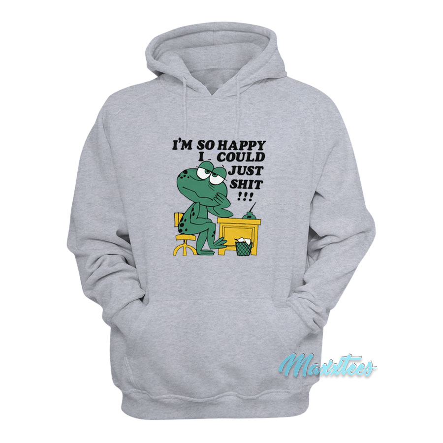 I'm So Happy I Could Just Shit Frog Hoodie