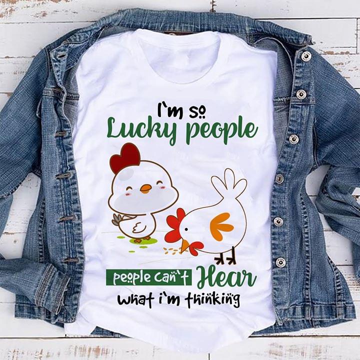 I'm So Lucky People People Can't Hear What Im Thinking Shirt