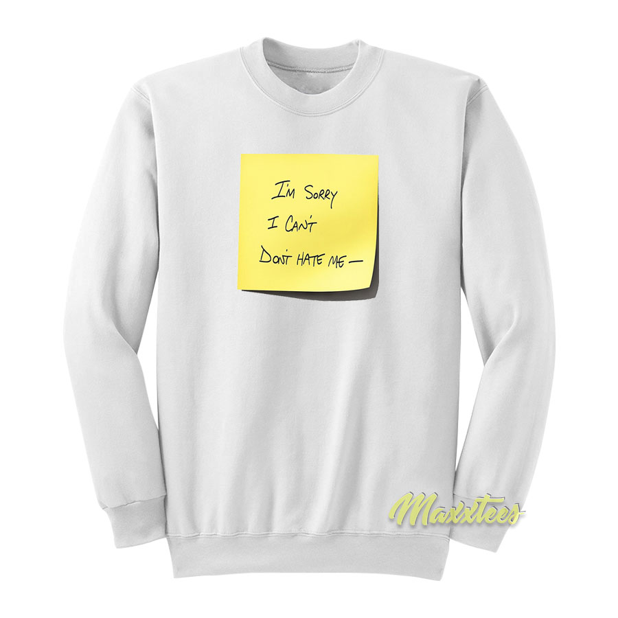 I'm Sorry I Cant Don't Hate Me Sweatshirt