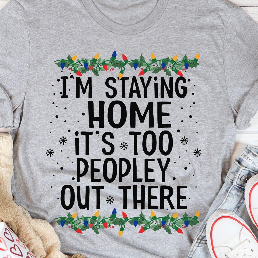 I'm Staying Home It's Too Peopley Out There Christmas Ornaments Shirt
