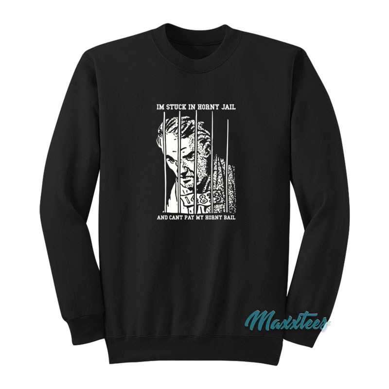 I'm Stuck In Horny Jail Sweatshirt