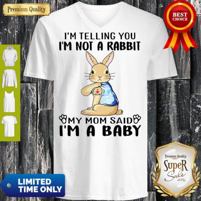 I'm Telling You L'm Not A Rabbit My Mom Said L'm A Baby V-neck