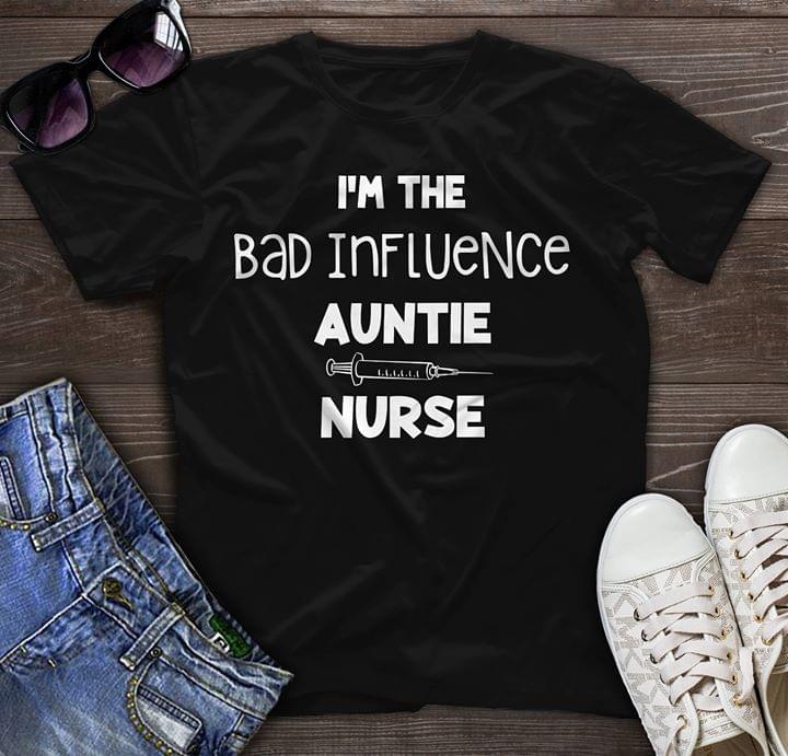 I'm The Bad Influence Auntie Nurse Shirt