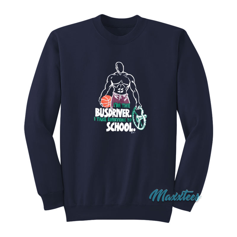 I'm The Busdriver I Take Everyone To School Sweatshirt