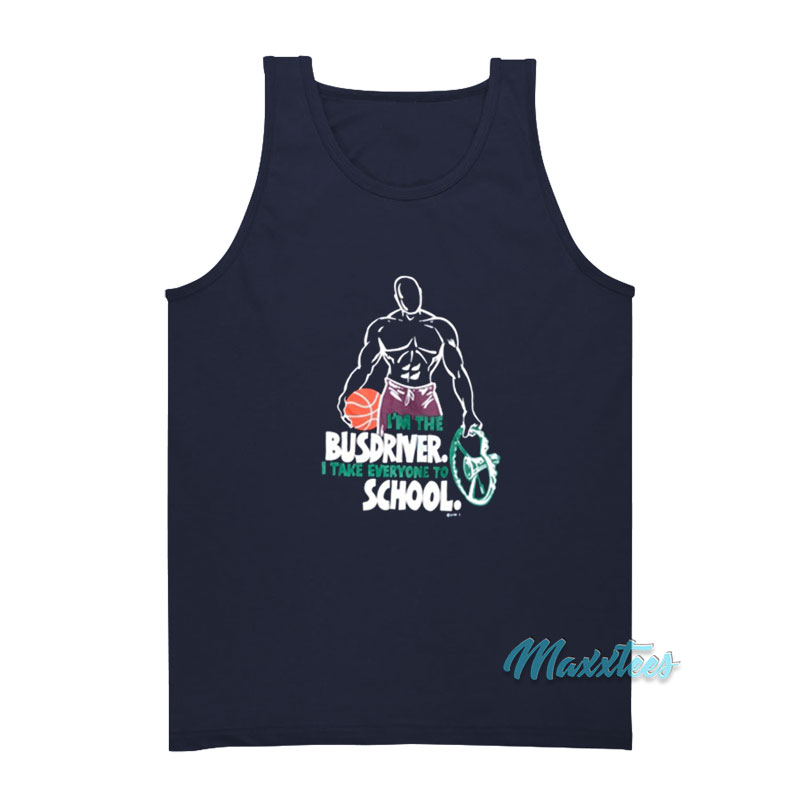 I'm The Busdriver I Take Everyone To School Tank Top