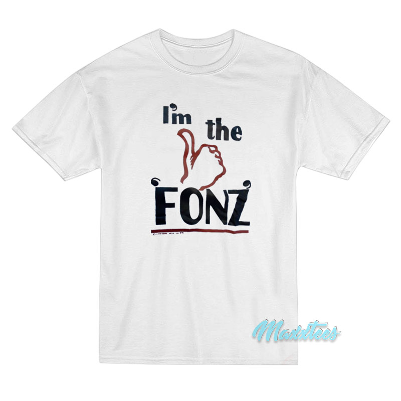 I'm The Fonz T-shirt