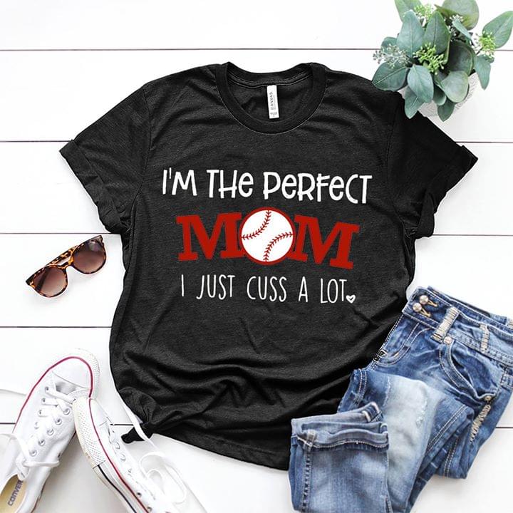 I'm The Perfect Mom I Just Cuss A Lot Shirt