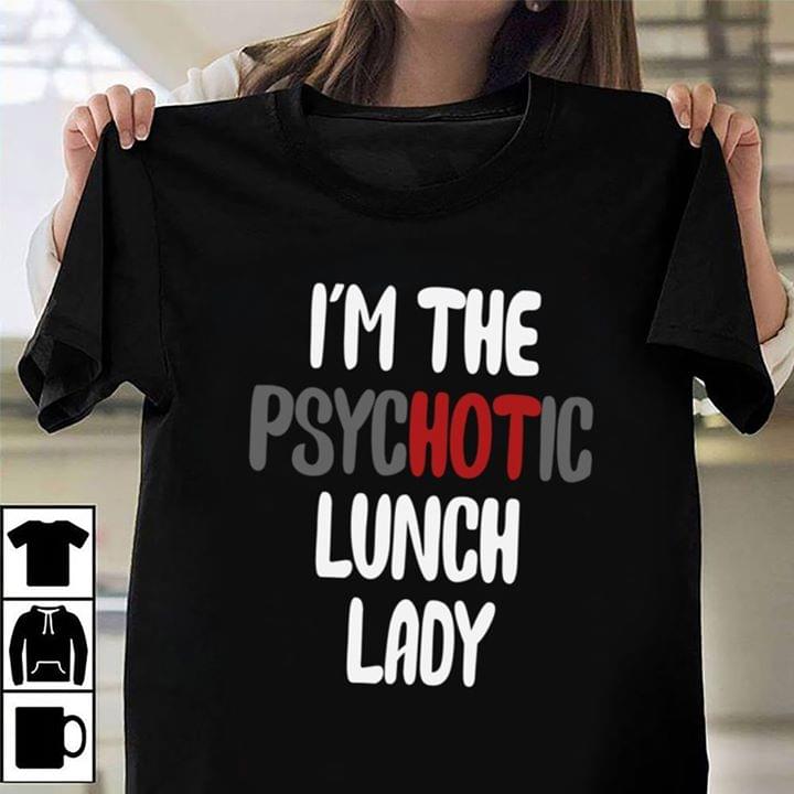I'm The Psychotic Lunch Lady Shirt