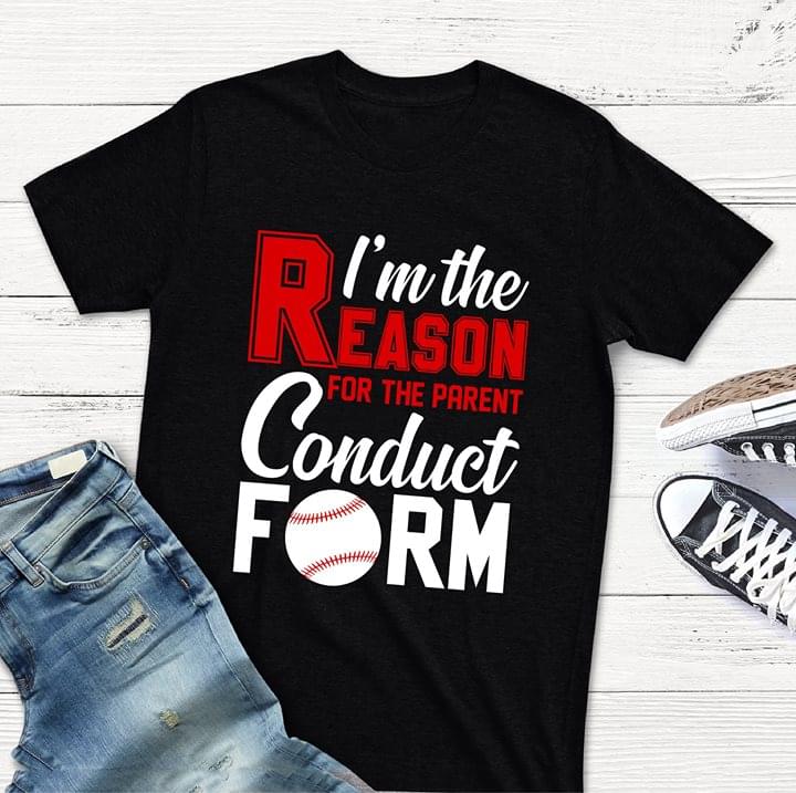 I'm The Reason For The Parent Conduct Form Shirt