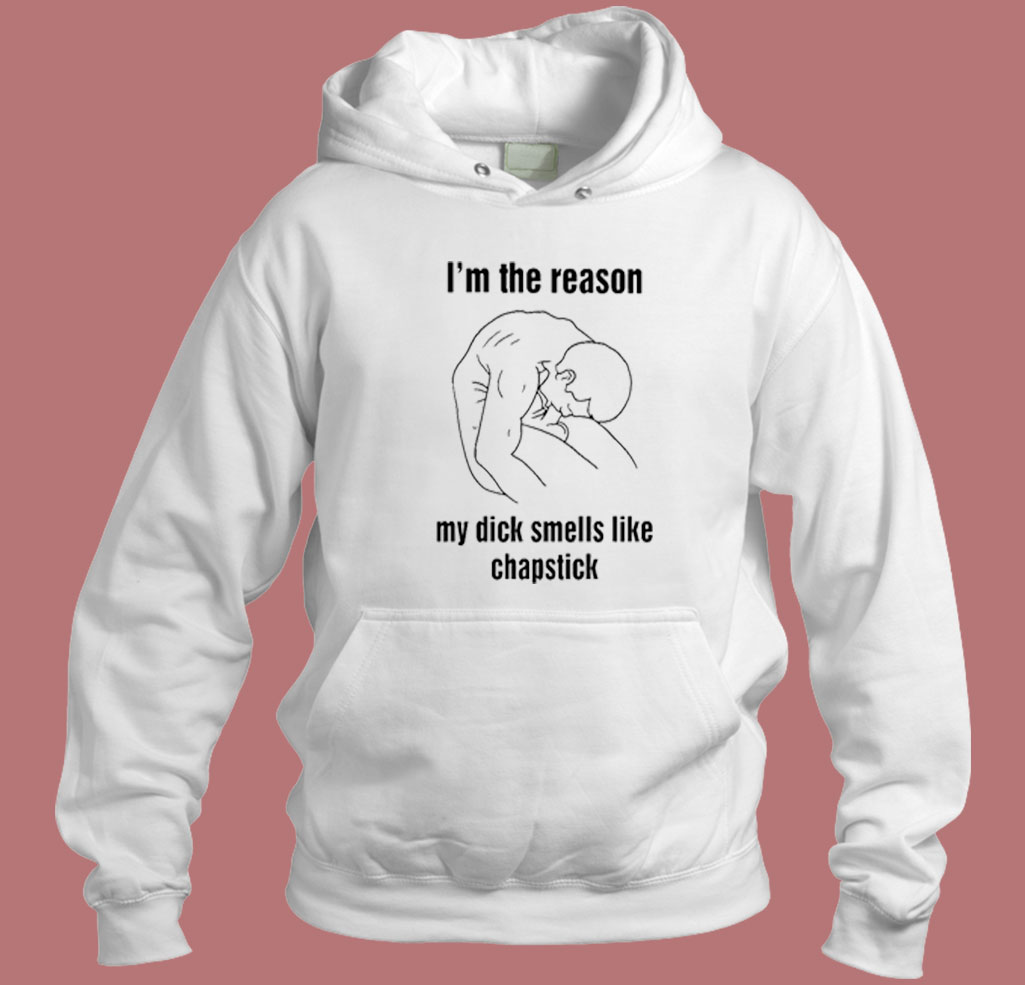 I'm The Reason My Dick Smells Like Chapstick 80s Hoodie