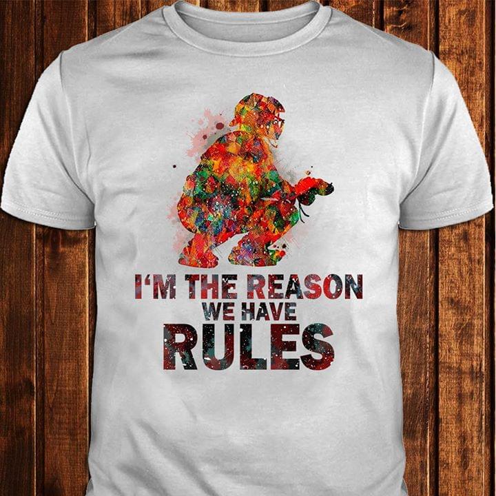 I'm The Reason We Have Rules Shirt
