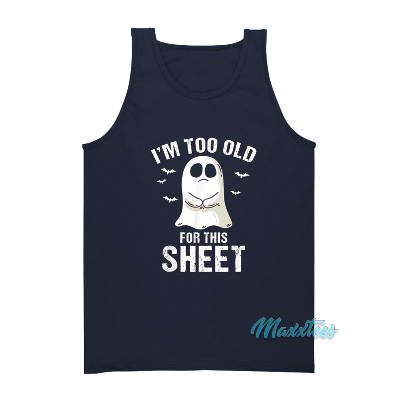 I'm Too Old For This Sheet Halloween Ghost Pun Tank Top