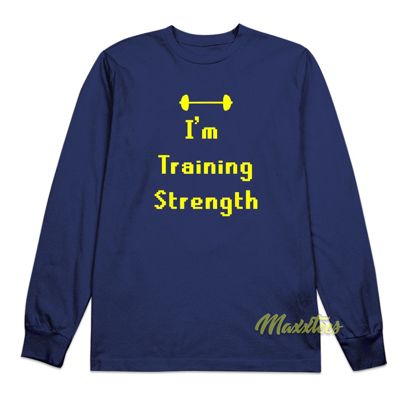 I'm Training Strength Long Sleeve Shirt