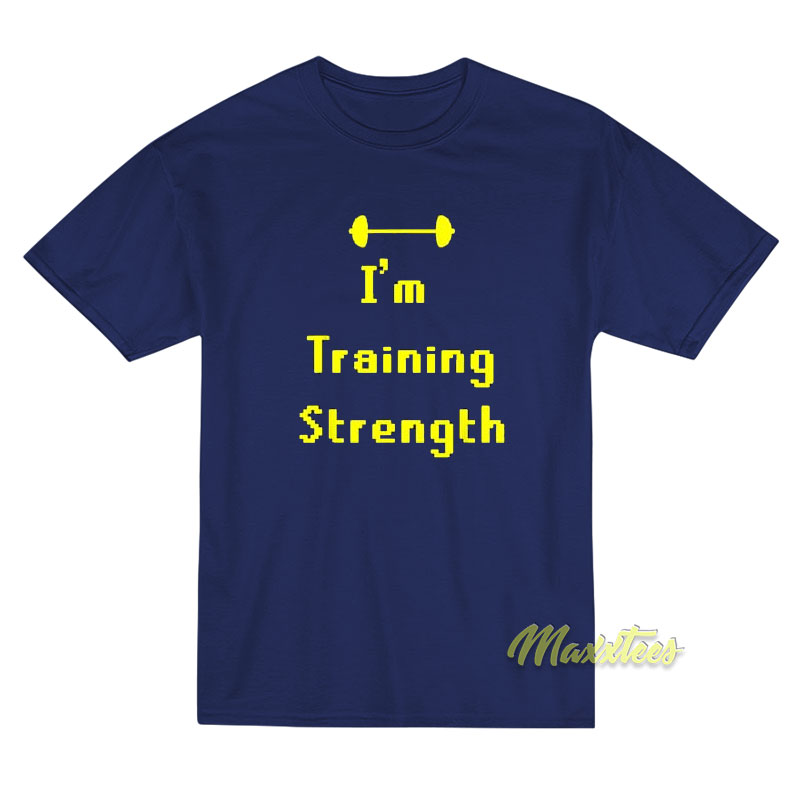 I'm Training Strength T-shirt