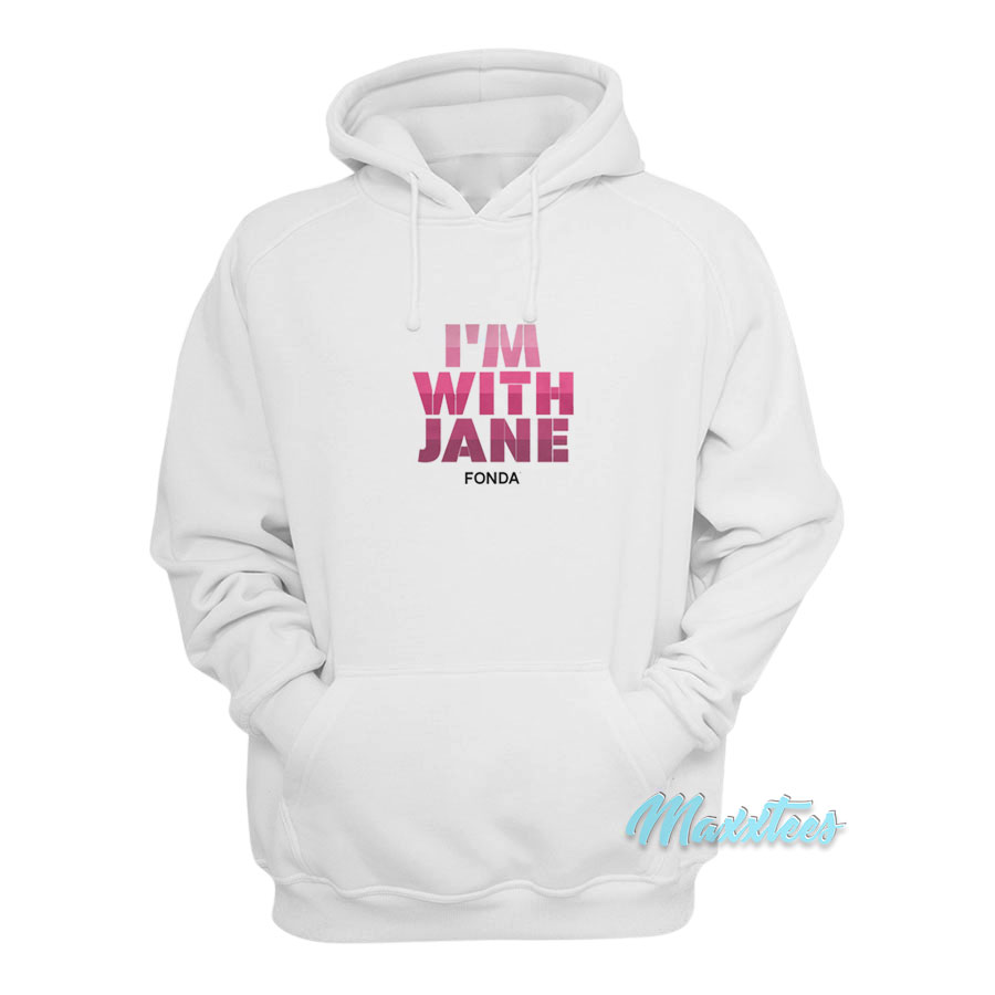 I'm With Jane Fonda Hoodie