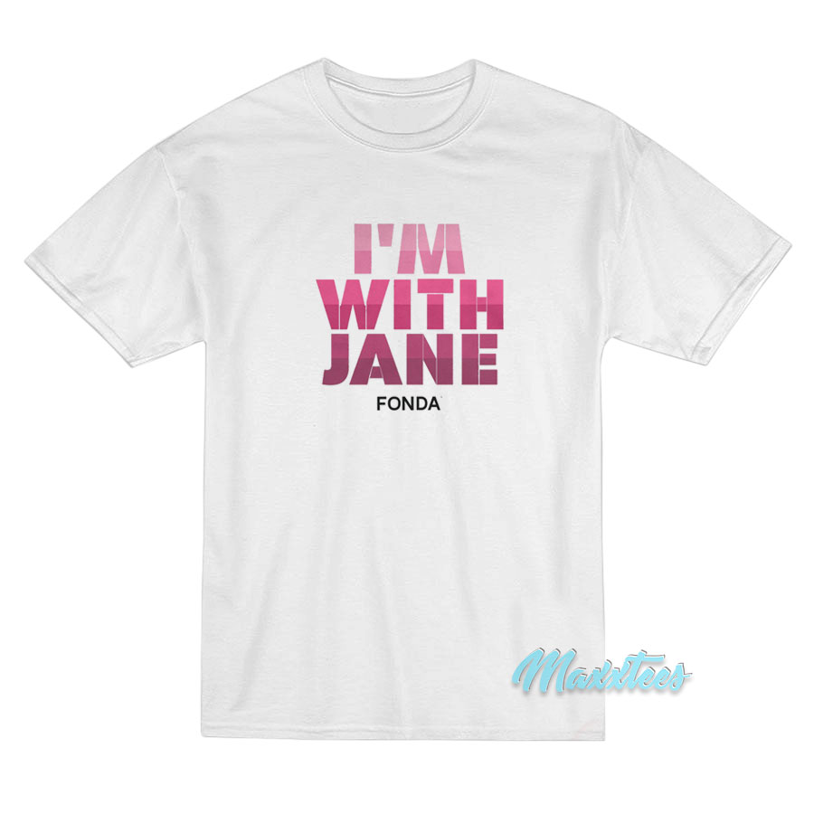 I'm With Jane Fonda T-shirt