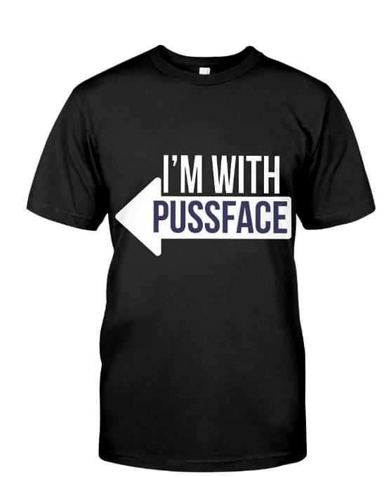 I'm With Pussface Shirt