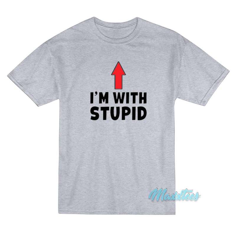 I'm With Stupid Up Arrow T-shirt
