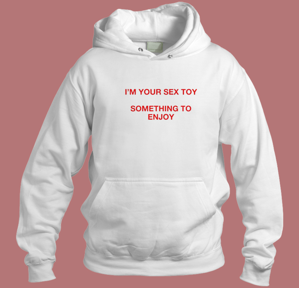 I'm Your Sex Toy Hoodie Style