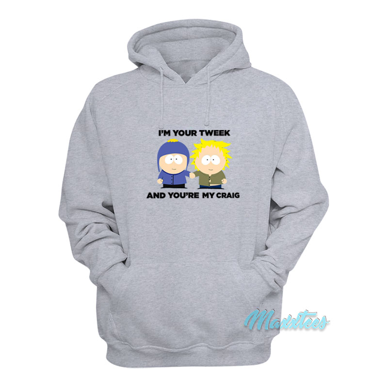 I'm Your Tweek And You're My Craig Hoodie