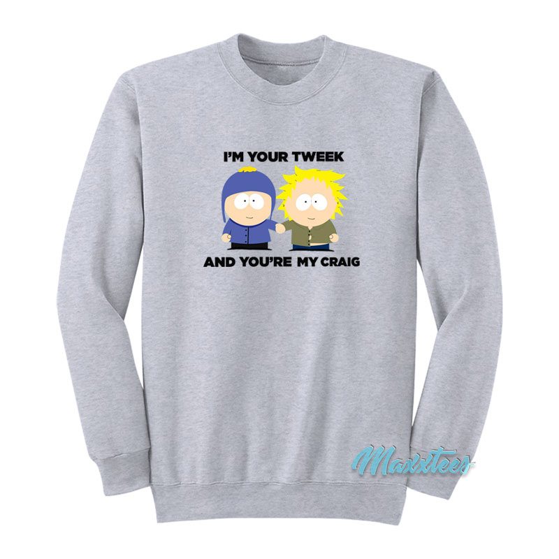 I'm Your Tweek And You're My Craig Sweatshirt