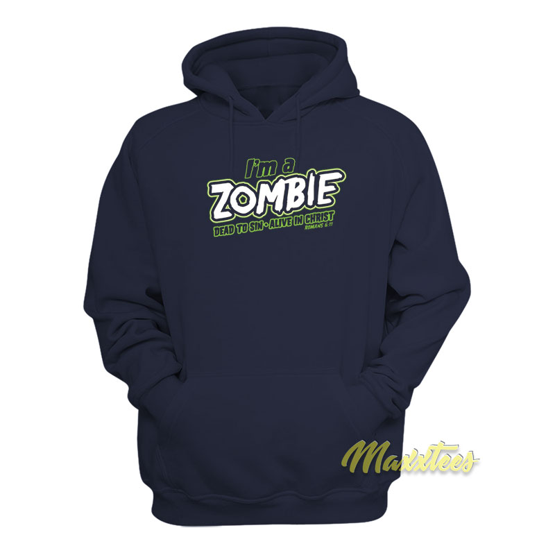 I'm Zombie Dead To Sin Alive In Christ Hoodie