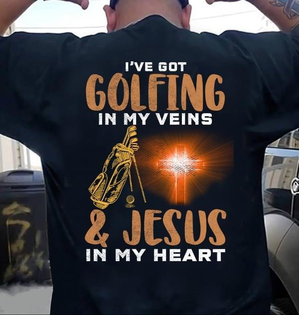 I've Got Golfing In My Veins & Jesus In My Heart Golf The Holy Cross Shirt