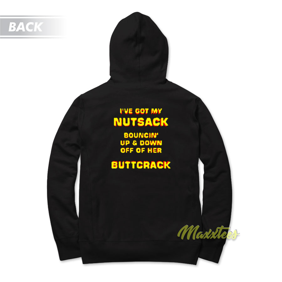 I've Got My Nutsack Bouncin Up And Down Hoodie