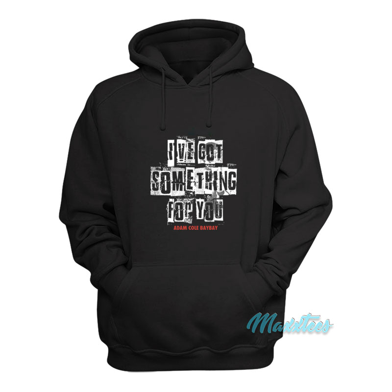 I've Got Something For You Adam Cole Hoodie