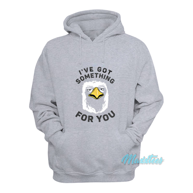 I've Got Something For You Eagle Hoodie