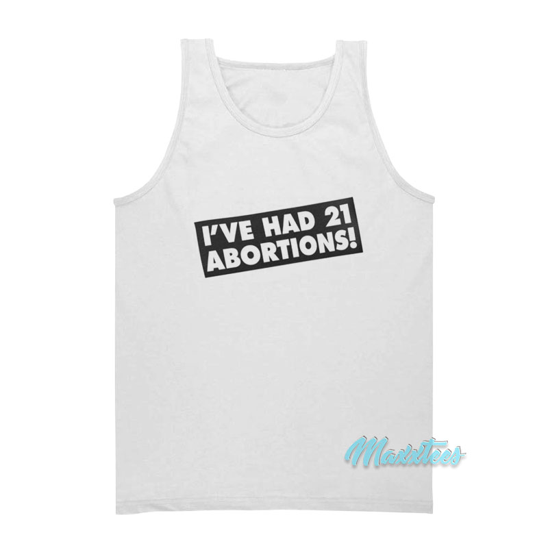 I've Had 21 Abortions Tank Top