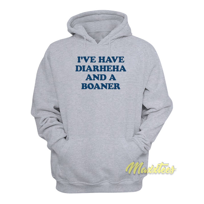I've Have Diarheha And A Boane Hoodie