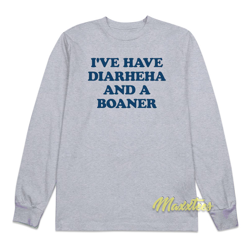 I've Have Diarheha And A Boane Long Sleeve Shirt