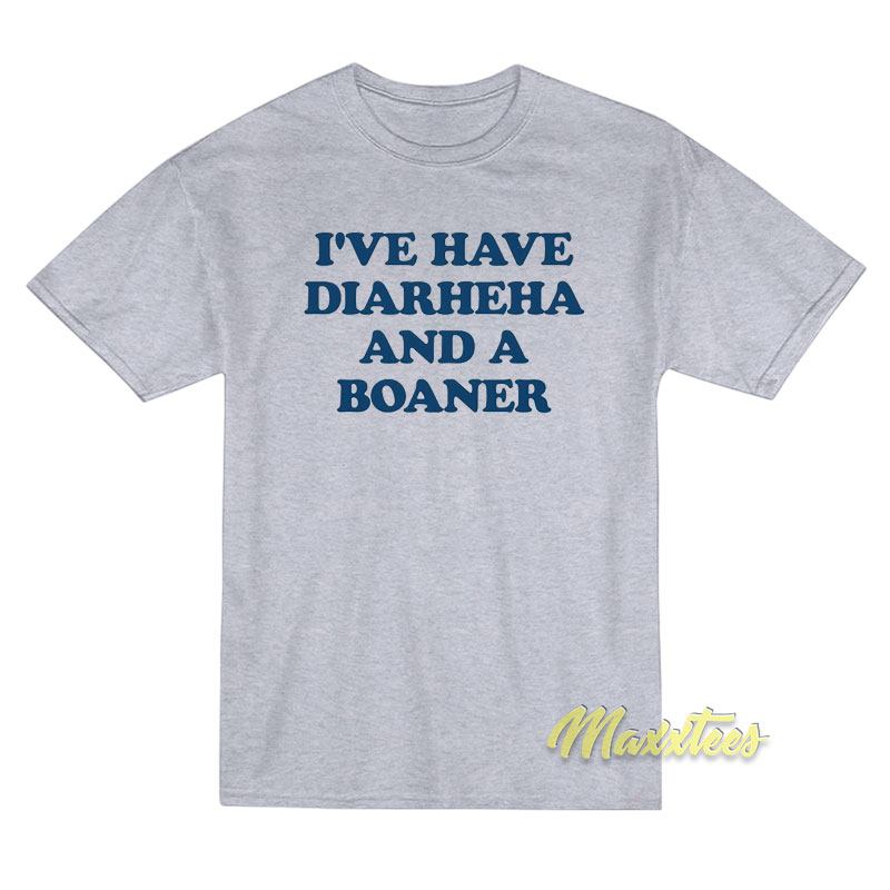 I've Have Diarheha And A Boane T-shirt