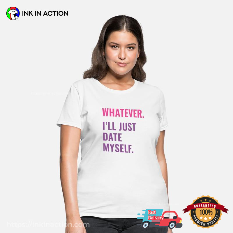 I’ll Just Date Myself Funny Anti Valentine Tee