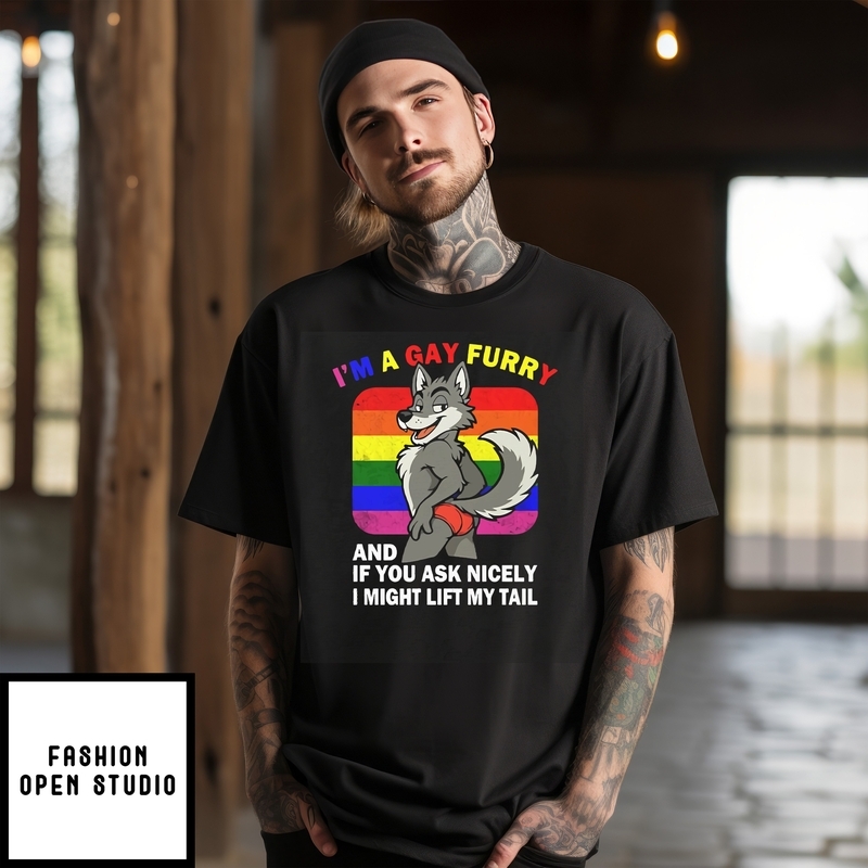 I’m A Gay Furry And If You Ask Nicely I Might Lift My Tail T-shirt