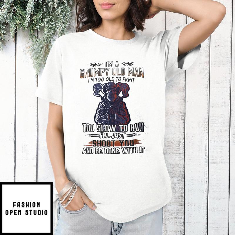 I’m A Grumpy Old Man Too Old To Fight Veteran T-shirt