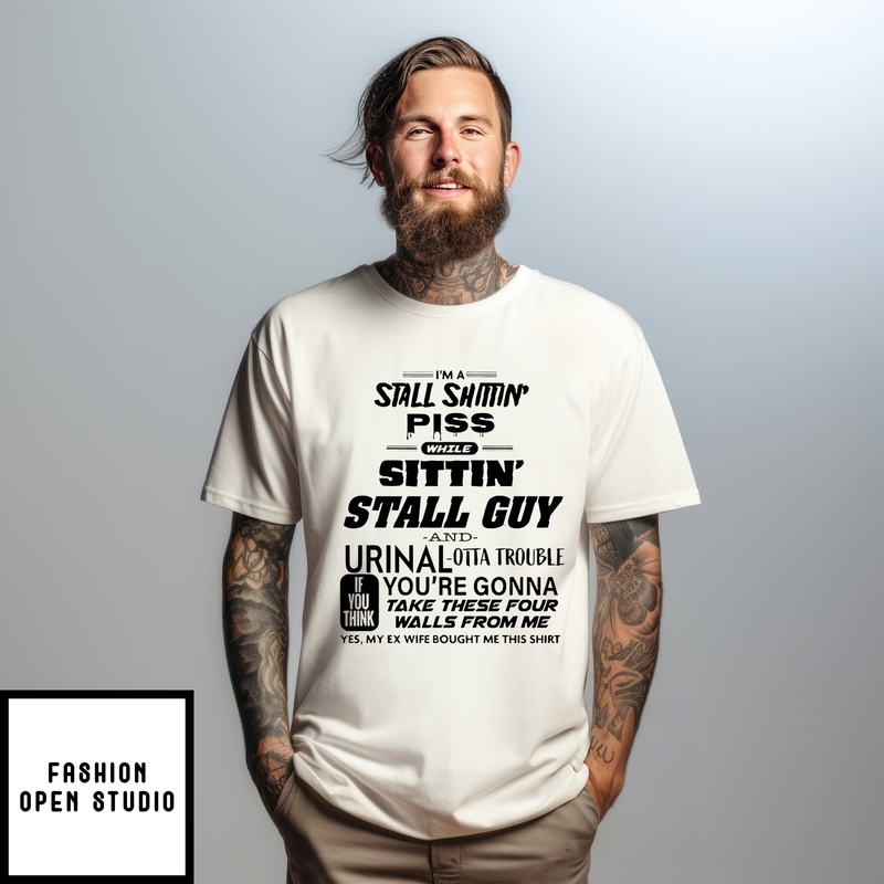I’m A Stall Shittin’ While Sitting’ Stall Guy T-shirt