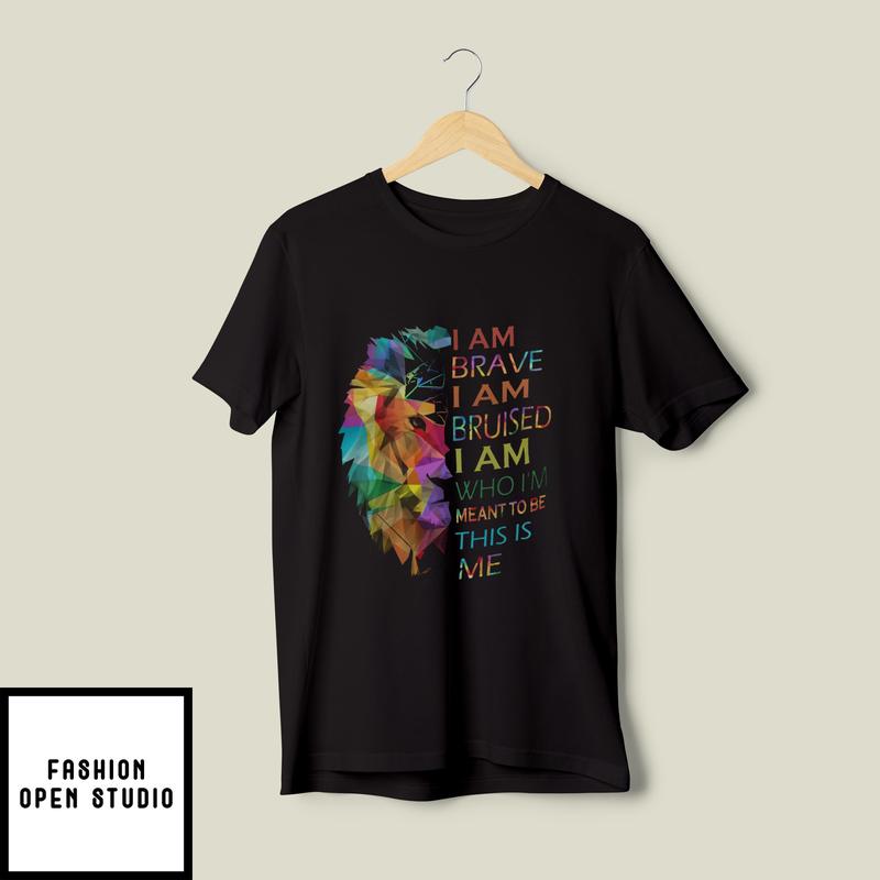 I’m Brave I’m Bruised I Am Who I’m Meant To Be Lgbt T-shirt