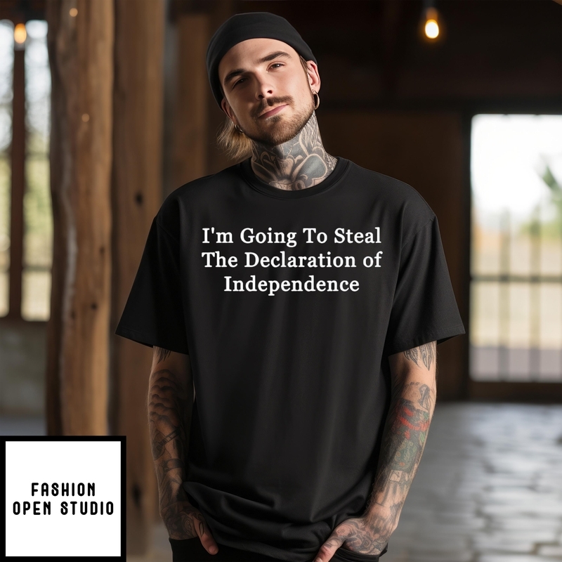 I’m Going To Steal The Declaration Of Independence T-shirt