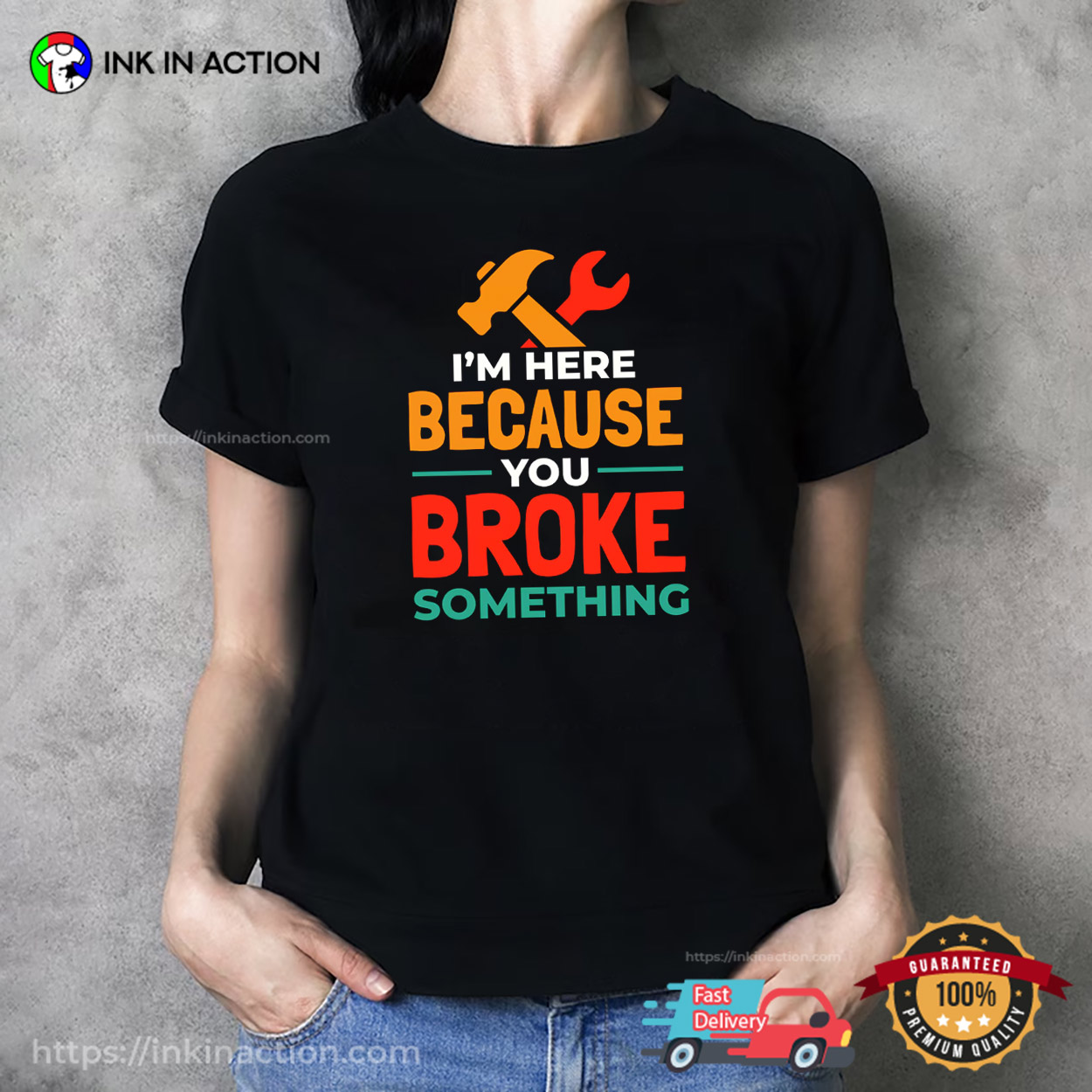 I’m Here Because You Broke Something Handyman Slogan T-shirt