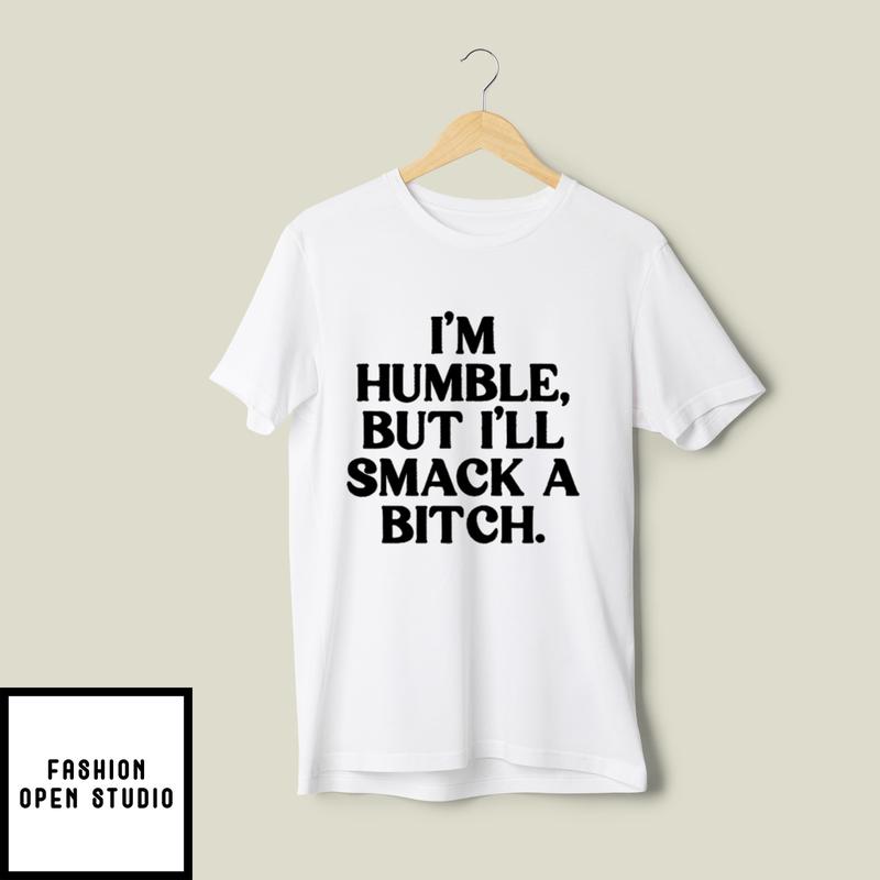I’m Humble But I’ll Smack A Bitch Raglan Sleeve T-shirt