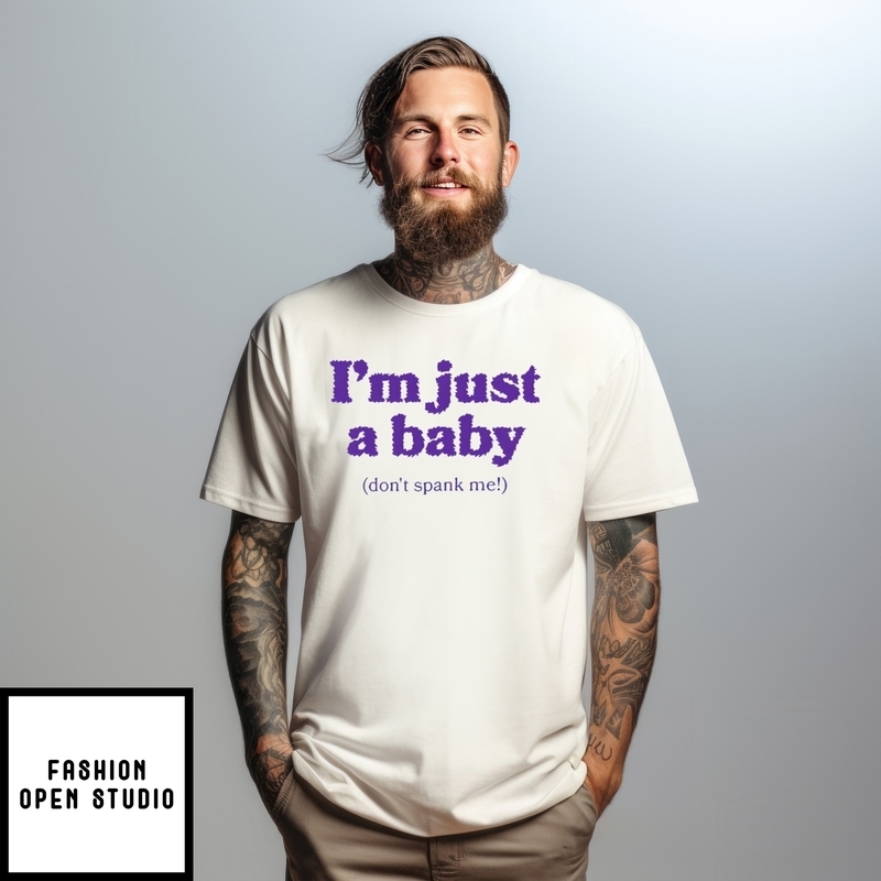 I’m Just A Baby Don’t Spank Me T-shirt