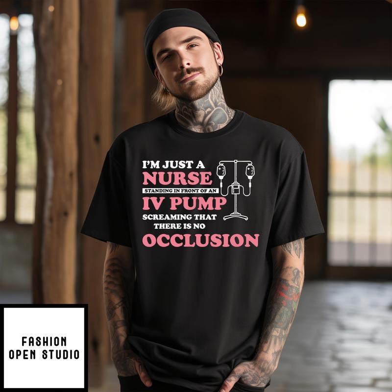 I’m Just A Nurse Standing In Front Of An Iv Pump T-shirt